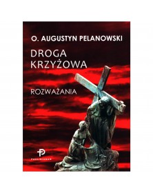 Droga Krzyżowa: Rozważania - okładka przód
Przednia okładka książki Droga Krzyżowa; Rozważania Augustyn Pelanowski