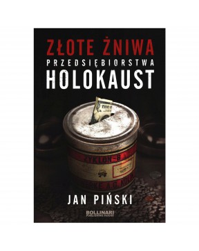 Złote żniwa przedsiębiorstwa holocaust - okładka przód
Przednia okładka książki Jana Pińskiego