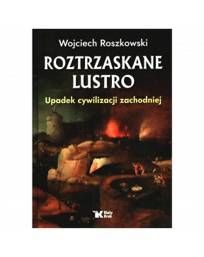 Roztrzaskane lustro - okładka przód
Przednia okładka książki upadek cywilizacji zachodniej Wojciech Roszkowski