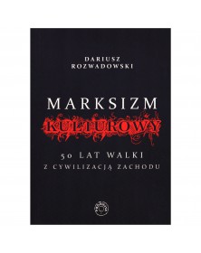 Marksizm kulturowy 50 lat walki z cywilizacja Zachodu - okładka przód
Przednia okładka książki Dariusza Rozwadowskiego