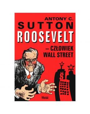 Roosevelt - Człowiek Wall Street - okładka przód
Przednia okładka książki Roosevelt - Człowiek Wall Street Antony C. Sutton