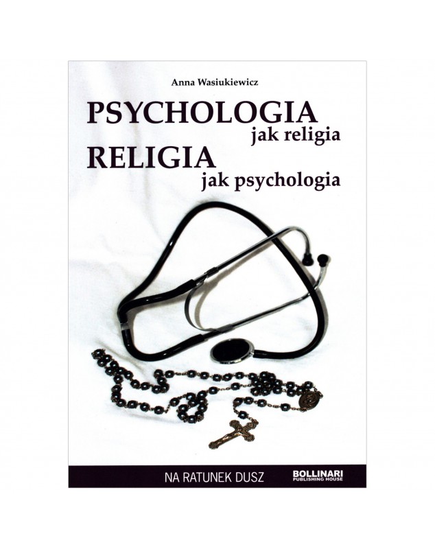 Psychologia jak religia, religia jak psychologia - okładka przód
Przednia okładka książki Anna Wasiukiewicz
