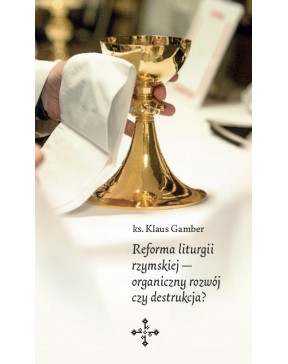 Reforma liturgii rzymskiej - okładka przód
Przednia okładka Reforma liturgii rzymskiej ks. Klaus Gamber
