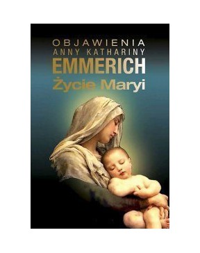 Życie Maryi - okładka przód
Przednia okładka książki Życie Maryi bł. Anny Katarzyny Emmerich