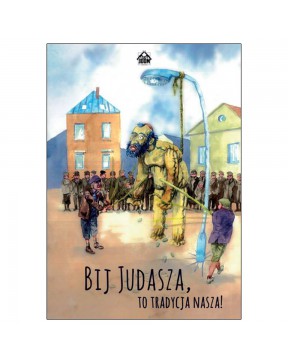 Bij Judasza, to tradycja nasza! - okładka przód
Przednia okładka książki Bij Judasza, to tradycja nasza!