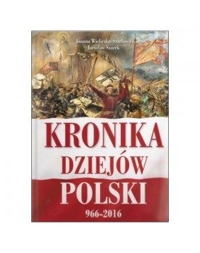 Kronika dziejów Polski 966-2016 - okładka przód
Przednia okładka książki Kronika dziejów Polski Jarosława Szarka