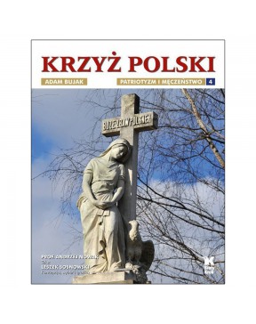 Krzyż Polski Patriotyzm i męczeństwo Tom 4 - okładka przód
Przednia okładka książki Krzyż Polski Andrzeja Nowaka