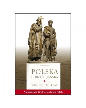 Polska chrześcijańska Kamienie milowe - okładka przód
Przednia okładka książki Polska chrześcijańska Paweł Milcarek