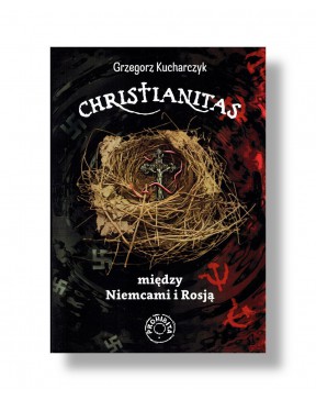 Christianitas: Między Niemcami a Rosją - okładka przód
Przednia okładka książki Christianitas Grzegorz Kucharczyk