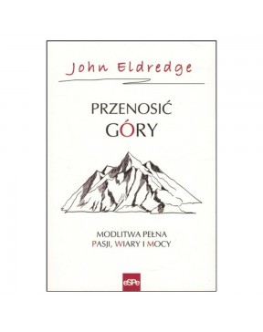 John Eldredge - Przenosić góry