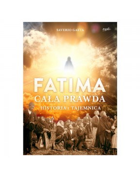 Fatima. Cała prawda - okładka przód
Przednia okładka książki Fatima. Cała prawda Saverio Gaeta