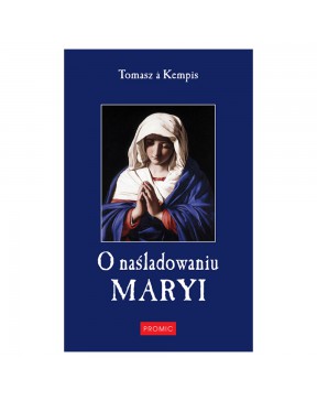 O naśladowaniu Maryi - okładka przód
Przednia okładka książki O naśladowaniu Maryi Tomasz a Kempis