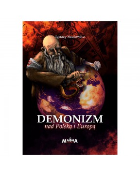 Demonizm nad Polską i Europą - okładka przód
Przednia okładka książki Demonizm nad Polską i Europą Ignacy Szutowicz