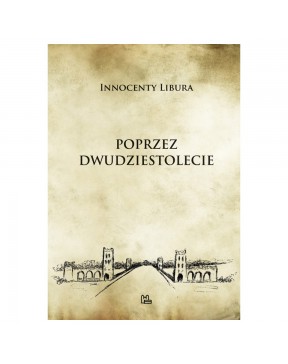Poprzez dwudziestolecie - okładka przód
Przednia okładka książki Poprzez dwudziestolecie Innocenty Libura