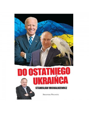 Do ostatniego Ukraińca - okładka przód
Przednia okładka książki Do ostatniego Ukraińca Stanisława Michalkiewicza