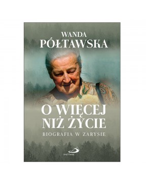 O więcej niż życie,...