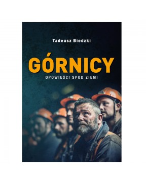 Górnicy: Opowieści spod...