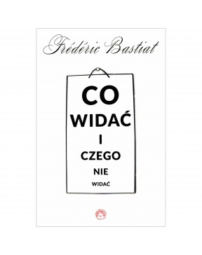 Co widać i czego nie widać - okładka przód
Przednia okładka książki Frédéric Bastiat