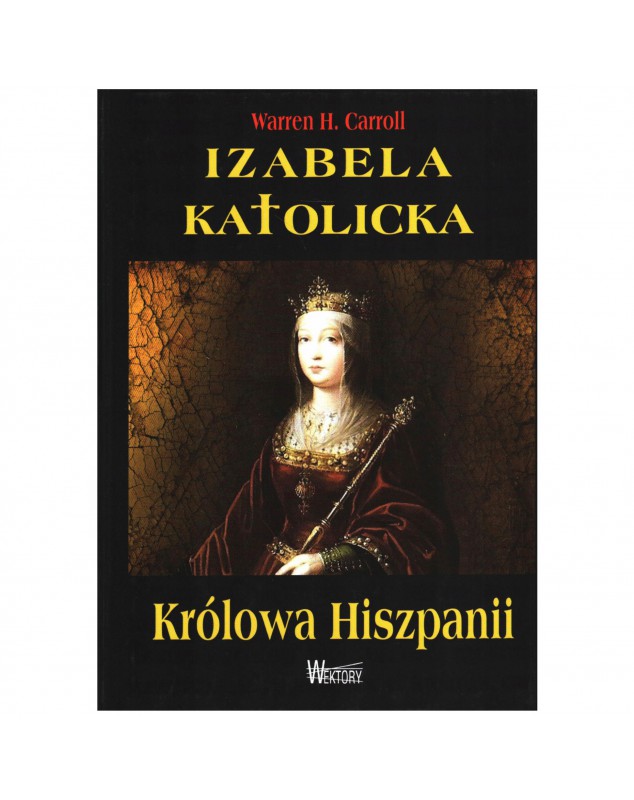 Izabela Katolicka Królowa Hiszpanii - okładka przód
Przednia okładka książki Warrena H Carrolla