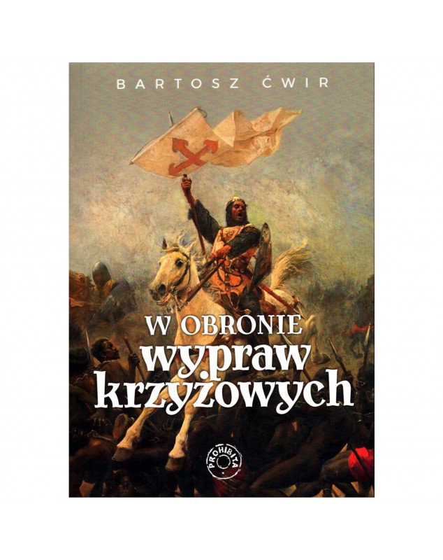 W obronie wypraw krzyżowych - okładka przód
Przednia okładka książki W obronie wypraw krzyżowych Bartosza Ćwira