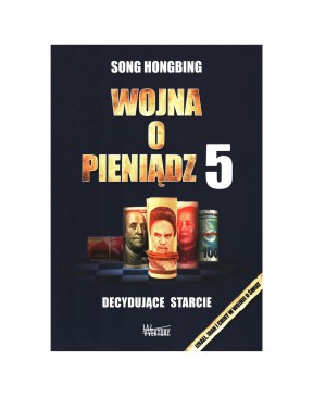 Wojna o pieniądz 5. Decydujące starcie - okładka przód
Przednia okładka książki Wojna o pieniądz Song Hongbring
