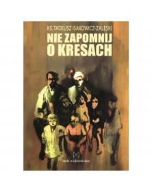 Nie zapomnij o Kresach - okładka przód
Przednia okładka książki Nie zapomnij o Kresach ks. Tadeusza Isakowicza-Zaleskiego