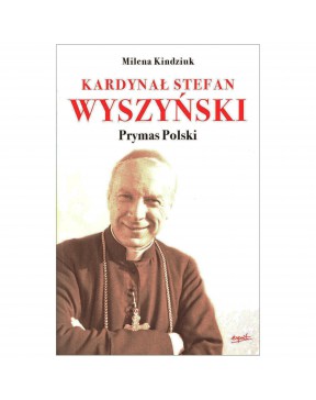 Kardynał Stefan Wyszyński - okładka przód
Przednia okładka książki kardynał Stefan Wyszyński Milena Kindziuk