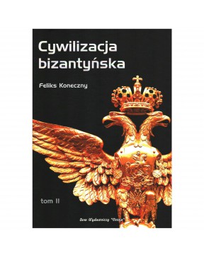Cywilizacja bizantyńska tom 2 - okładka przód
Przednia okładka książki Cywilizacja bizantyńska tom 2 Feliks Koneczny