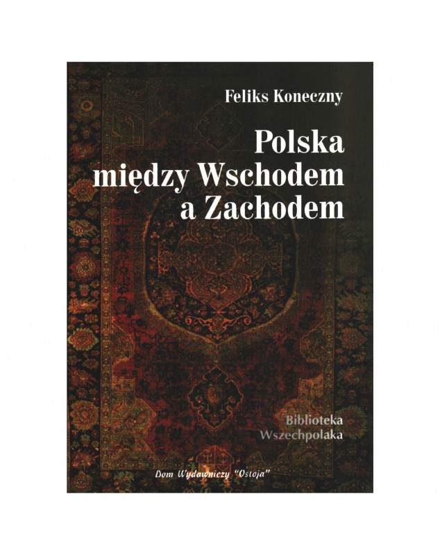 Polska między Wschodem a Zachodem - okładka przód
Przednia okładka książki Polska między Wschodem a Zachodem Feliks Koneczny